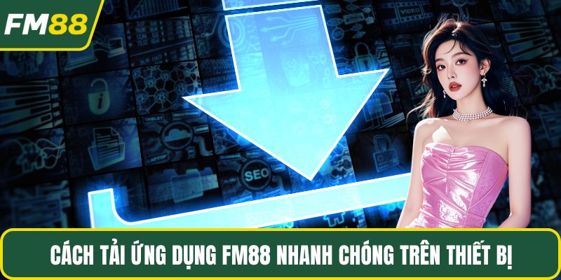 Cách tải ứng dụng Fm88 nhanh chóng trên thiết bị