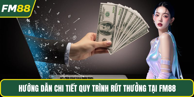 Hướng dẫn chi tiết quy trình rút thưởng tại Fm88