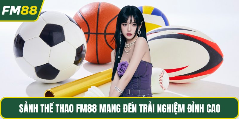 Sảnh thể thao Fm88 mang đến trải nghiệm đỉnh cao